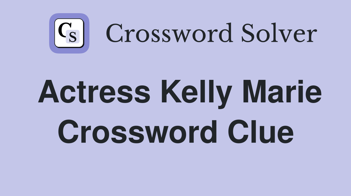Actress Kelly Marie Crossword Clue Answers Crossword Solver